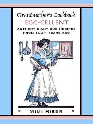 cover image of Grandmother's Cookbook, Egg-cellent, Authentic Antique Recipes from 100+ Years Ago